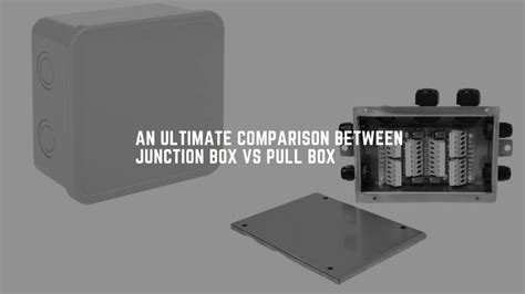 electrical junction box vs pull box